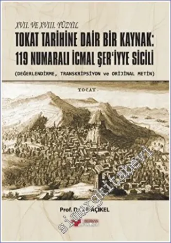 XVII. ve XVIII. Yüzyıl Tokat Tarihine Dair Bir Kaynak: 119 Numaralı İcmal Şer'iyye Sicili -         2023