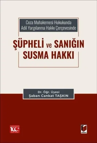 Ceza Muhakemesi Hukukunda Adil Yargılanma Hakkı Çerçevesinde Şüpheli ve Sanığın Susma Hakkı