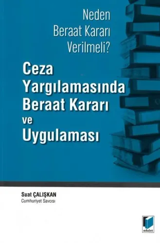 Neden Beraat Kararı Verilmeli? Ceza Yargılamasında Beraat Kararı ve Uygulaması