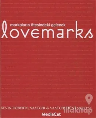 Lovemarks Markaların Ötesindeki Gelecek (Ciltli)