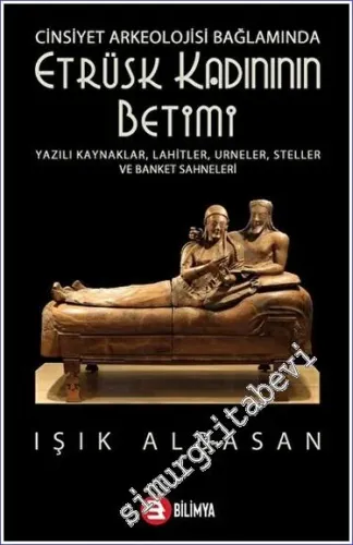 Cinsiyet Arkeolojisi Bağlamında Etrüsk Kadınının Betimi -         2023