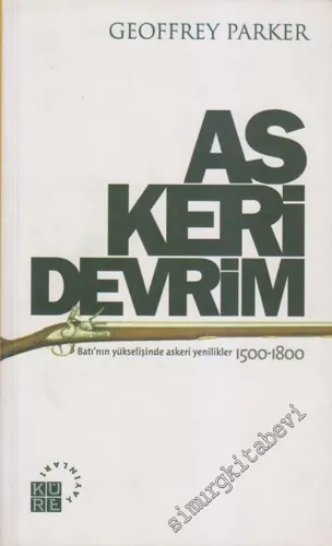 Askeri Devrim: Batı'nın Yükselişinde Askeri Yenilikler 1500 - 1800 -        2006