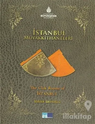 İstanbul Muvakkithaneleri - The Clok Rooms of İstanbul (Ciltli)