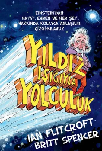 Yıldız Işığıyla Yolculuk; Einstein'dan Hayat, Evren ve Herşey Hakkında Kolay Anlaşılır Çizgi-Kılavuz