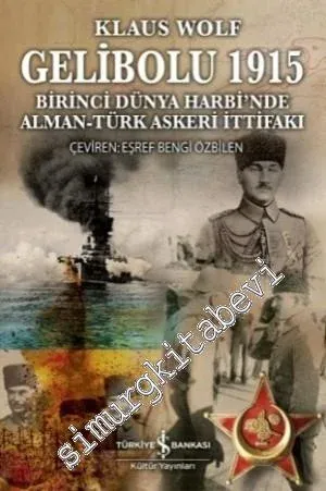 Gelibolu 1915: Birinci Dünya Harbi'nde Alman Türk Askeri İttifakı -