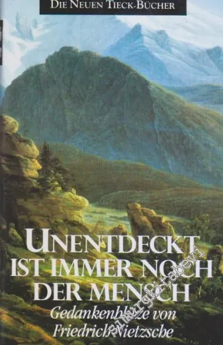 Unentdeckt ist Immer noch der Mensch: Gedankenblitze von Friedrich Nietzsche -