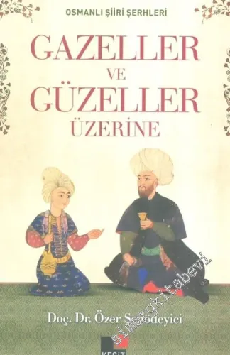 Osmanlı Şiiri Şerhleri : Gazeller ve Güzeller Üzerine -         2014