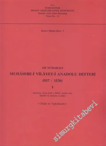 438 Numaralı Muhasebe - i Vilayet - i Anadolu Defteri (937 - 1530) 1 - 2: Kütahya, Kara - hisar - i Sahib, Sultan - önü Hamid ve Ankara Livaları - Bolu, Kastamonu, Kengırı ve Koca - ili Livaları <Dizin ve Tıpkıbasım> -        1994