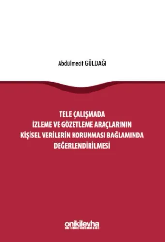 Tele Çalışmada İzleme ve Gözetleme Araçlarının Kişisel Verilerin Korunması Bağlamında Değerlendirilmesi