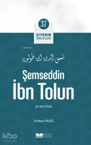 Şemseddin İbn Tolun; Siyerin Öncüleri 37