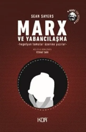 Marx ve Yabancılaşma; Hegelyan Temalar Üzerine Yazılar