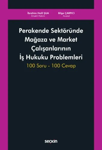 Perakende Sektöründe Mağaza ve Market Çalışanlarının İş Hukuku Problemleri