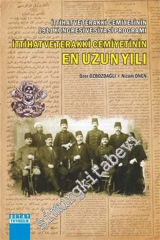 İttihat ve Terakki Cemiyetinin 1911 Kongresi ve Siyasi Programı İttihat ve Terakki Cemiyetinin En Uzun Yılı -        2017