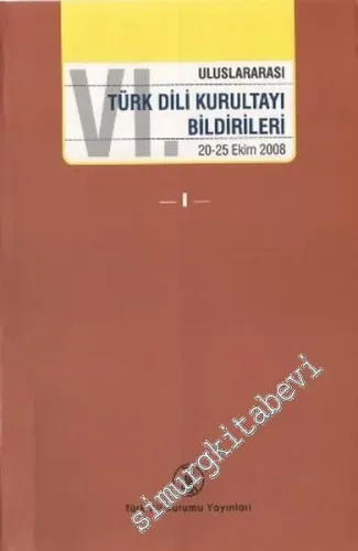 6. Uluslararası Türk Dil Kurultayı Bildirileri 4 Cilt TAKIM (20 - 25 Ekim 2008) -