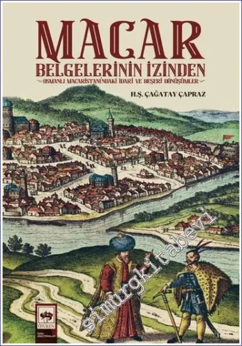 Macar Belgelerinin İzinden : Osmanlı Macaristanı'ndaki İdari ve Beşeri Dönüşümler -