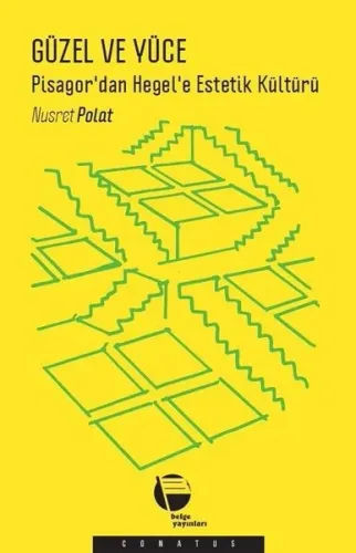 Güzel ve Yüce; Pisagor'dan Hegel'e Estetik Kültürü