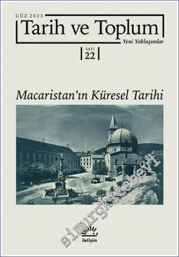 Tarih ve Toplum Dergisi Yeni Yaklaşımlar - Macaristan'ın Küresel Tarihi - Sayı: 22 / 262      Güz 2023
