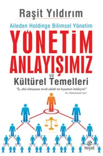 Yönetim Anlayışımız ve Kültürel Temelleri; Aileden Holdinge Bilimsel Yönetim