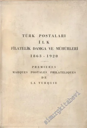 Türk Postaları ilk Filatelik Damga ve Mühürleri 1863 - 1920 = Premieres Marques Postales Philateliques de la Turquie -        1963