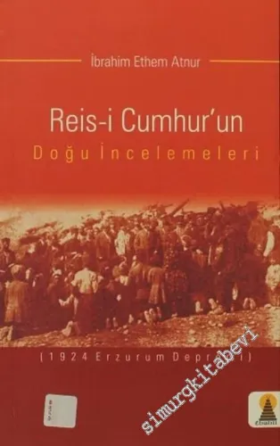 Reis-i Cumhur'un Doğu İncelemeleri: 1924 Erzurum Depremi -         2006