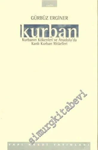 Kurban - Kurbanın Kökenleri ve Anadolu'da Kanlı Kurban Ritüelleri -