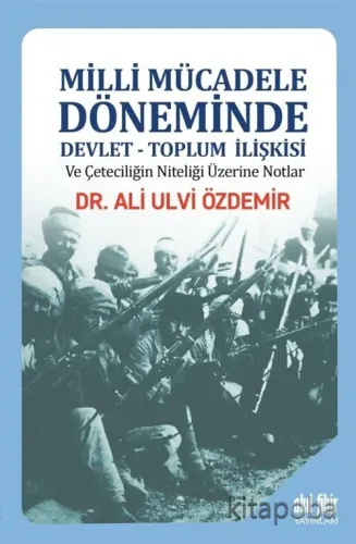 Milli Mücadele Döneminde Devlet-Toplum İlişkisi ve Çeteciliğin Niteliği üzerine Notlar