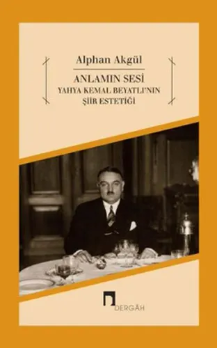 Anlamın Sesi; Yahya Kemal Beyatlının Şiir Estetiği