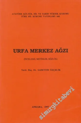 Urfa Merkez Ağzı: İnceleme Metinler Sözlük -        1997