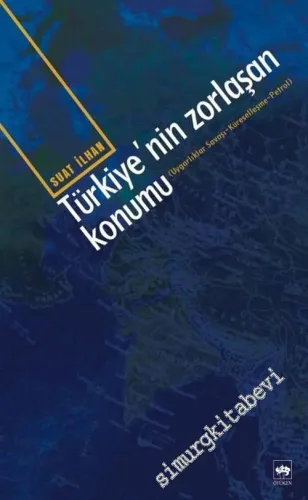 Türkiye'nin Zorlaşan Konumu: Uygarlıklar Savaşı, Küreselleşme, Petrol -        2004