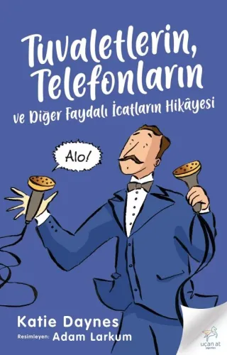 Tuvaletlerin, Telefonların  Ve Diğer Faydalı İcatların Hikâyesi
