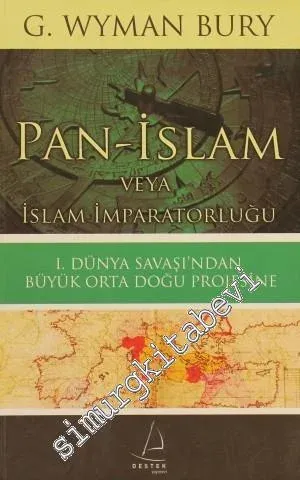 Pan-İslam veya İslam İmparatorluğu: 1. Dünya Savaşı'ndan Büyük Orta Doğu Projesine -