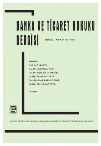 Banka ve Ticaret Hukuku Dergisi - Cilt 38, Sayı: 4, Aralık 2022