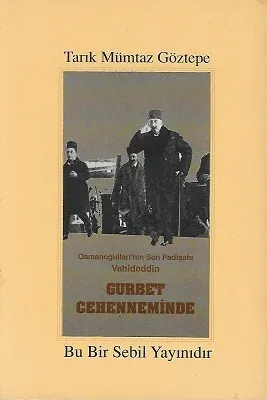 Osmanoğulları'nın Son Padişahı Vahideddin-Gurbet Cehenneminde