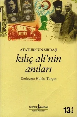 Atatürk'ün Sırdaşı Kılıç Ali'nin Anıları