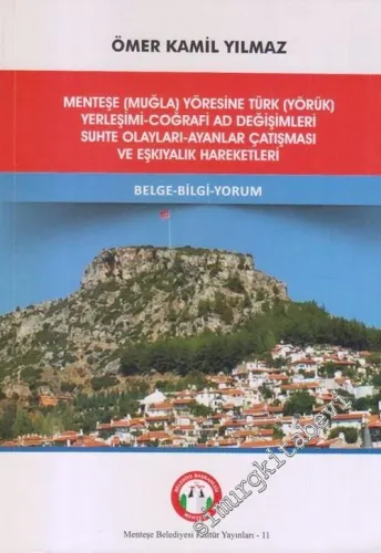 Menteşe (Muğla) Yöresine Türk (Yörük) Yerleşimi Coğrafi Ad Değişimleri Suhte Olayları Ayanlar Çatışması ve Eşkiyalık Hareketleri  -        2019