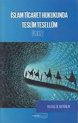 İslam Ticaret Hukukunda Teslim Tesellüm (Kabz)
