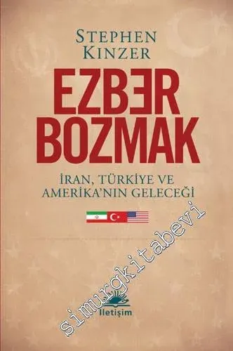 Ezber Bozmak: İran, Türkiye ve Amerika'nın Geleceği -