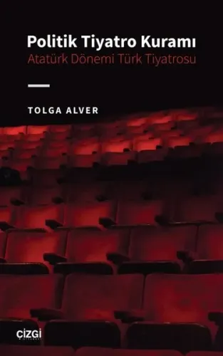 Politik Tiyatro Kuramı - Atatürk Dönemi Türk Tiyatrosu