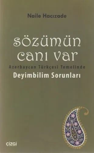 Sözümün Canı Var; Azerbaycan Türkçesi Temelinde Deyimbilim Sorunları