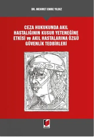 Ceza Hukukunda Akıl Hastalığının Kusur Yeteneğine Etkisi ve Akıl Hastalarına Özgü Güvenlik Tedbirleri