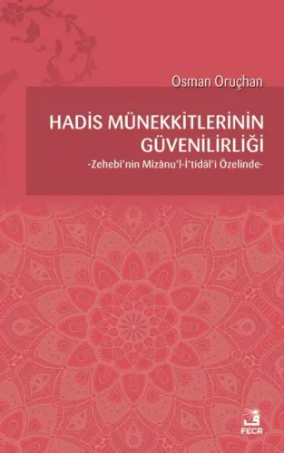 Hadis Münekkitlerinin Güvenilirliği; Zehebi'nin Mizanu'l-İ'tidal'i Özelinde