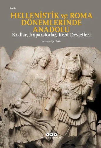 Hellenistik ve Roma Dönemlerinde Anadolu: Krallar, İmparatorlar, Kent Devletleri