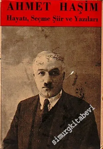 Ahmet Haşim: Hayatı, Seçme Şiirleri ve Yazıları -