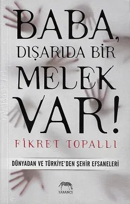 Baba, Dışarıda Bir Melek Var! (Dünyadan ve Türkiye'den Şehir Efsaneleri)