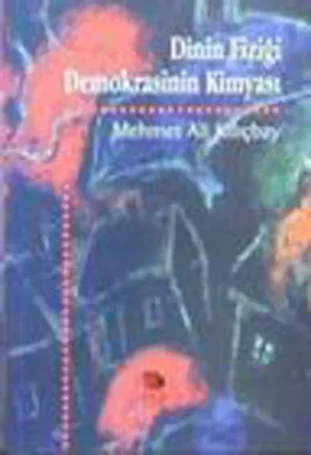 Dinin Fiziği Demokrasinin Kimyası