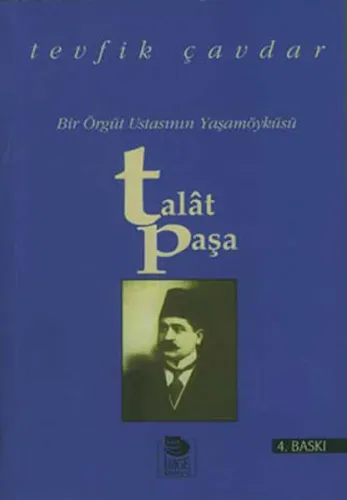 Talat Paşa Bir Örgüt Ustasının Yaşamöyküsü