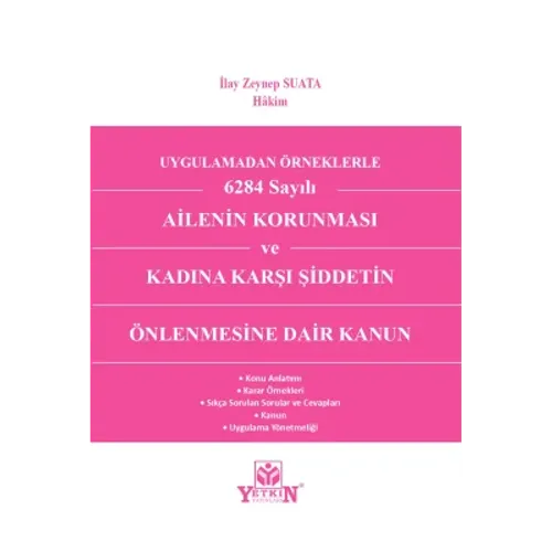 Uygulamadan Örnekle 6284 Sayılı Ailenin Korunması ve Kadına Karşı Şiddetin Önlenmesine Dair Kanun