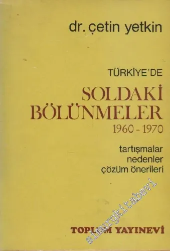 Türkiye'de Soldaki Bölünmeler 1960 - 1970: Tartışmalar, Nedenler, Çözümler -        1970
