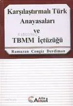 Karşılaştırmalı Türk Anayasaları ve Tbmm İçtüzüğü