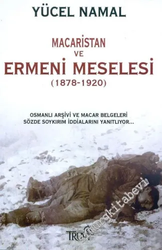 Macaristan ve Ermeni Meselesi: Osmanlı Arşivi ve Macar Belgeleri Sözde Soykırım İddalarını Yanıtlıyor -